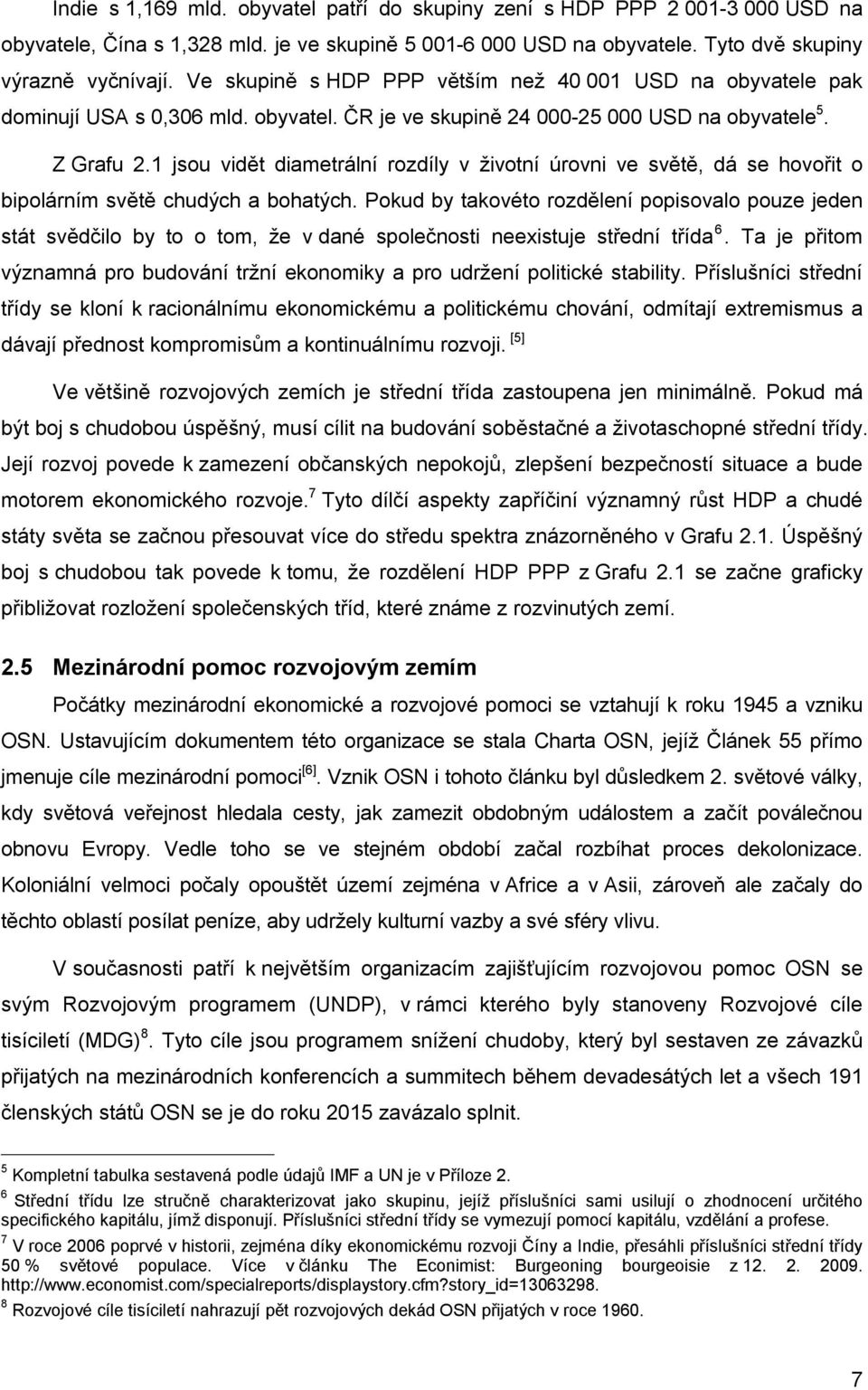 1 jsou vidět diametrální rozdíly v životní úrovni ve světě, dá se hovořit o bipolárním světě chudých a bohatých.