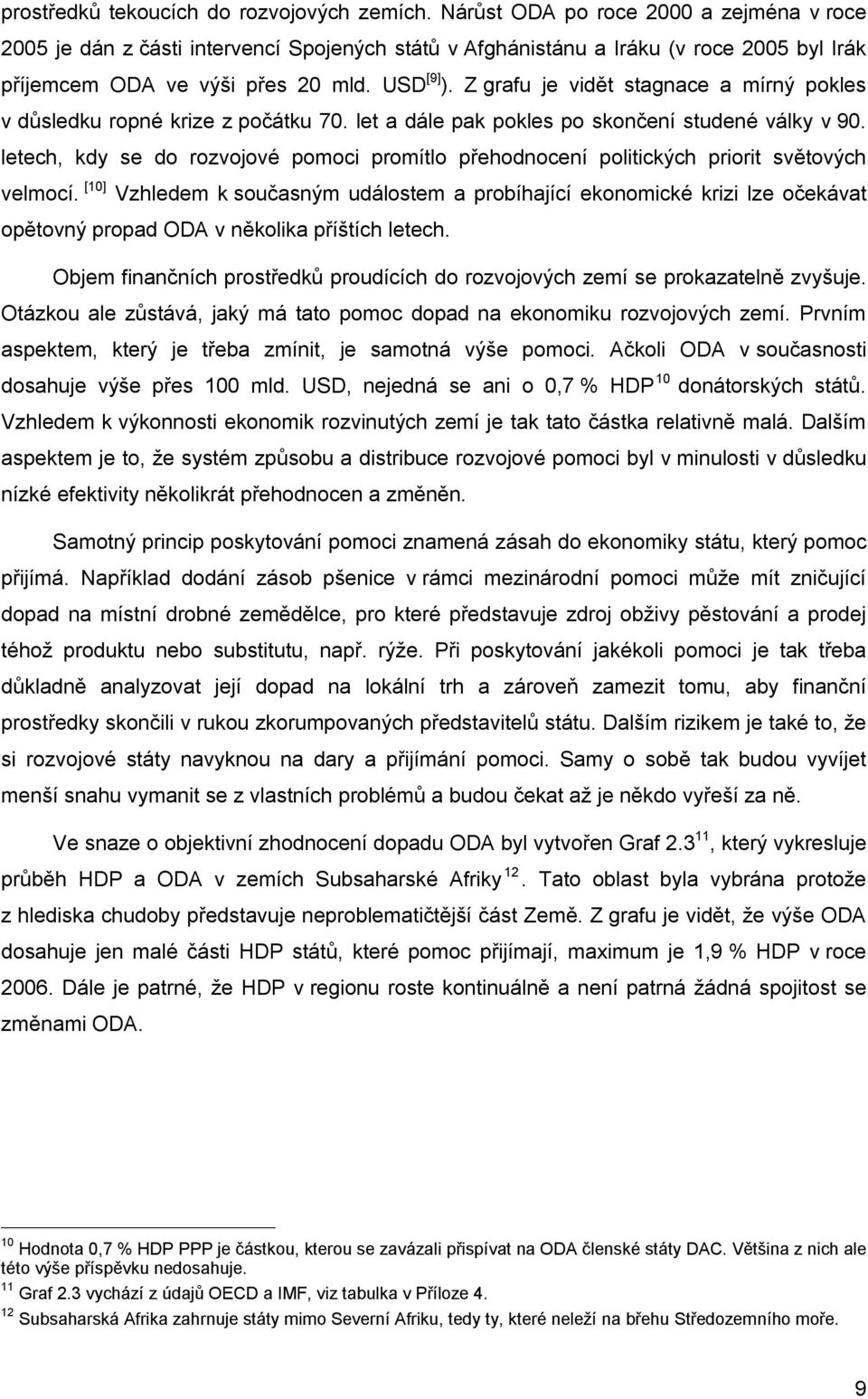 Z grafu je vidět stagnace a mírný pokles v důsledku ropné krize z počátku 70. let a dále pak pokles po skončení studené války v 90.