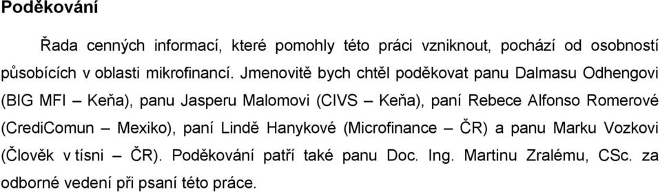 Jmenovitě bych chtěl poděkovat panu Dalmasu Odhengovi (BIG MFI Keňa), panu Jasperu Malomovi (CIVS Keňa), paní