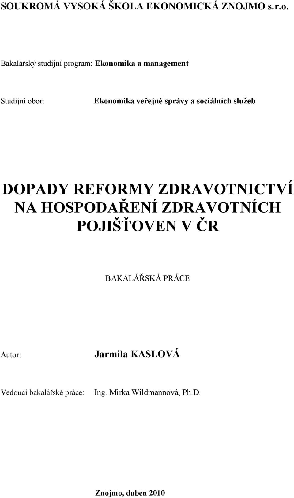 správy a sociálních služeb DOPADY REFORMY ZDRAVOTNICTVÍ NA HOSPODAŘENÍ ZDRAVOTNÍCH