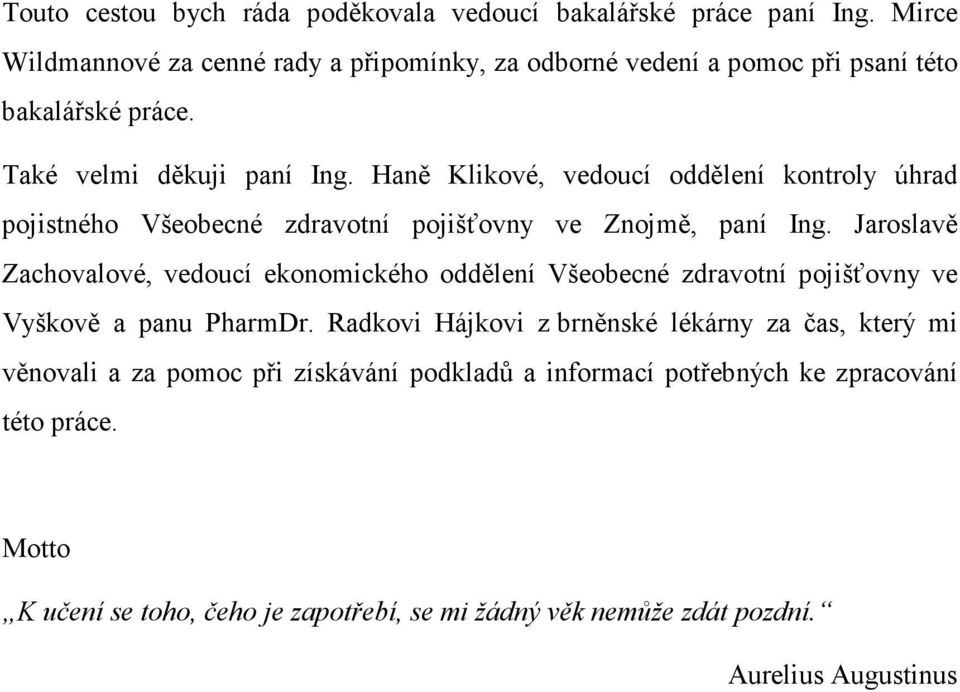 Haně Klikové, vedoucí oddělení kontroly úhrad pojistného Všeobecné zdravotní pojišťovny ve Znojmě, paní Ing.