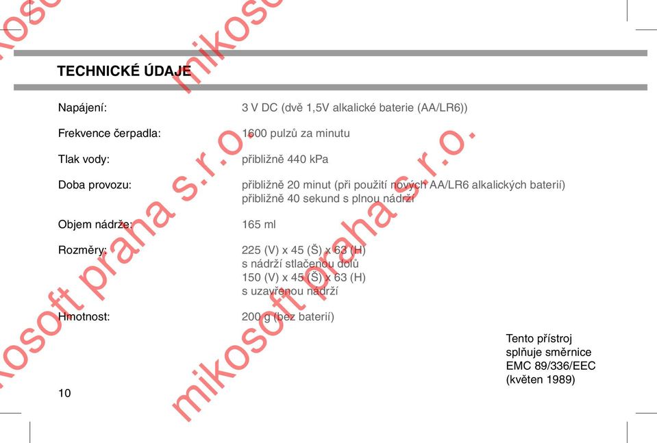 AA/LR6 alkalických baterií) přibližně 40 sekund s plnou nádrží 165 ml 225 (V) x 45 (Š) x 63 (H) s nádrží stlačenou