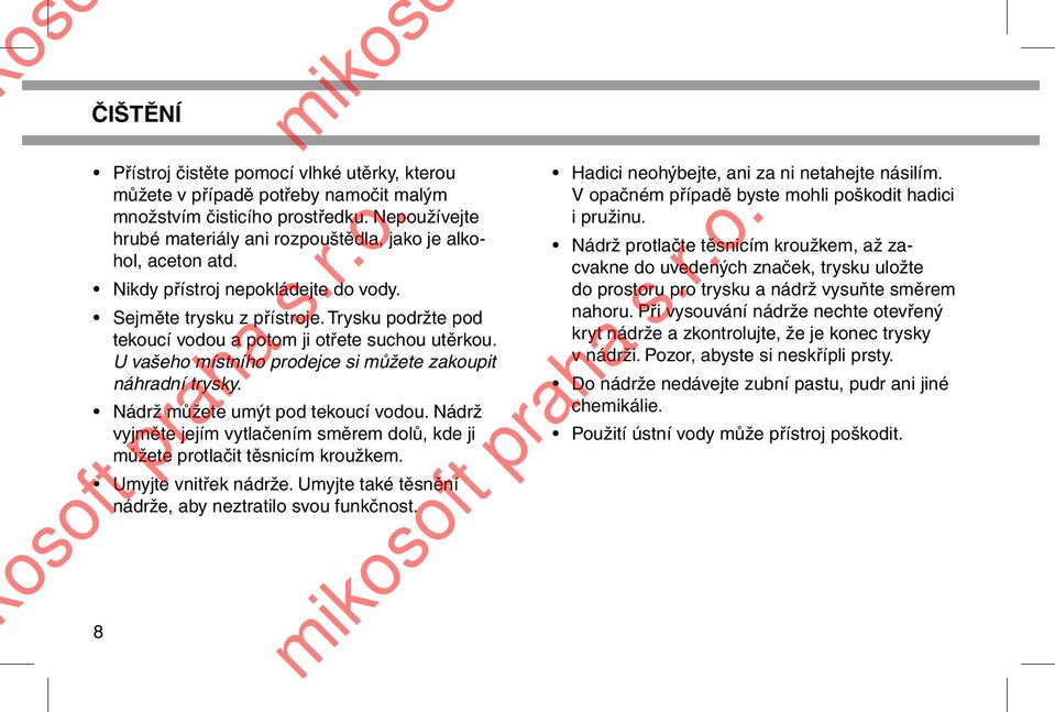 Nádrž můžete umýt pod tekoucí vodou. Nádrž vyjměte jejím vytlačením směrem dolů, kde ji můžete protlačit těsnicím kroužkem. Umyjte vnitřek nádrže.