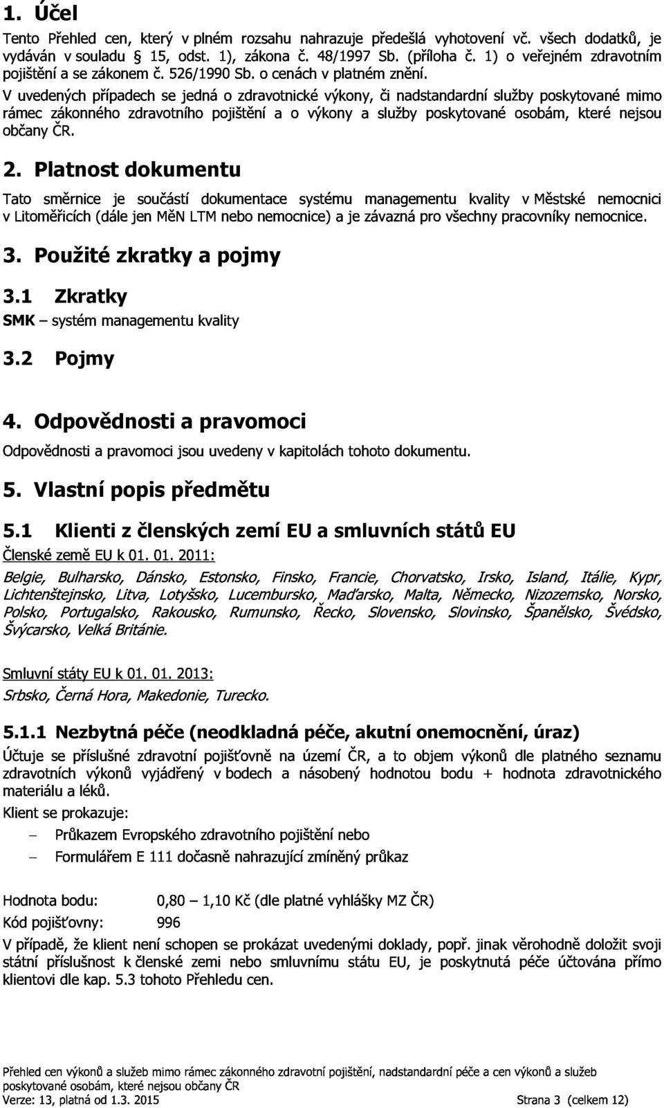 ocenáchvplatnémznění. vlitoměřicích(dálejenměnltmnebonemocnice)ajezávaznáprovšechnypracovníkynemocnice.