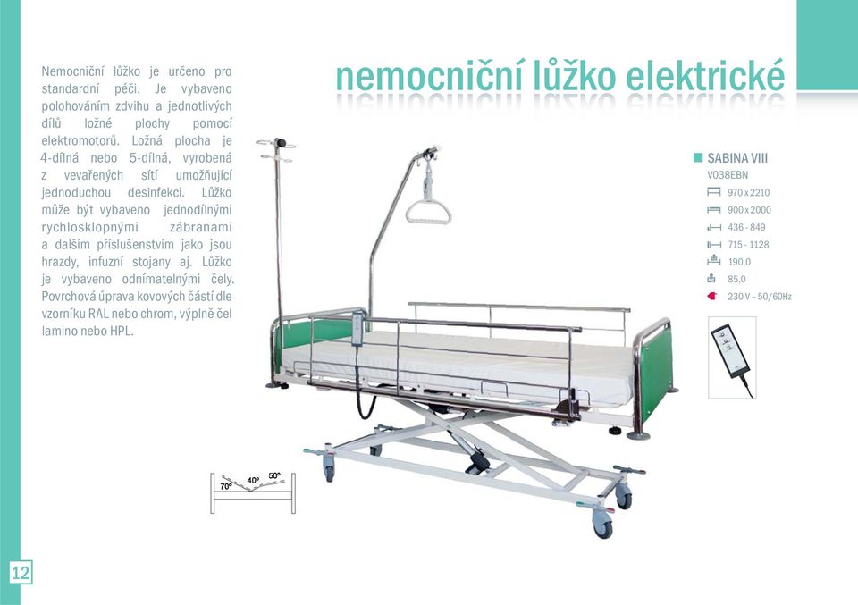 Lůžko může být vybaveno jednodílnými rychlosklopnými zábranami a dalším příslušenstvím jako jsou hrazdy, infuzní stojany aj.