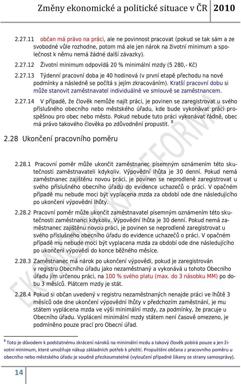 Kratší pracovní dobu si může stanovit zaměstnavatel individuálně ve smlouvě se zaměstnancem. 2.27.