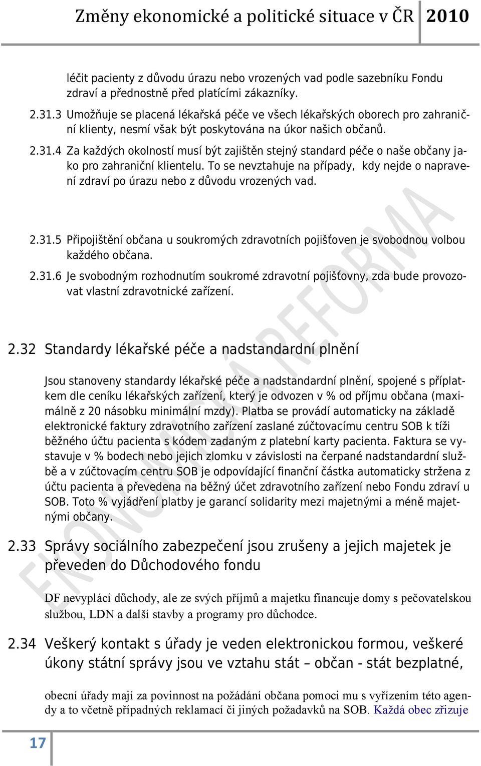 4 Za každých okolností musí být zajištěn stejný standard péče o naše občany jako pro zahraniční klientelu.