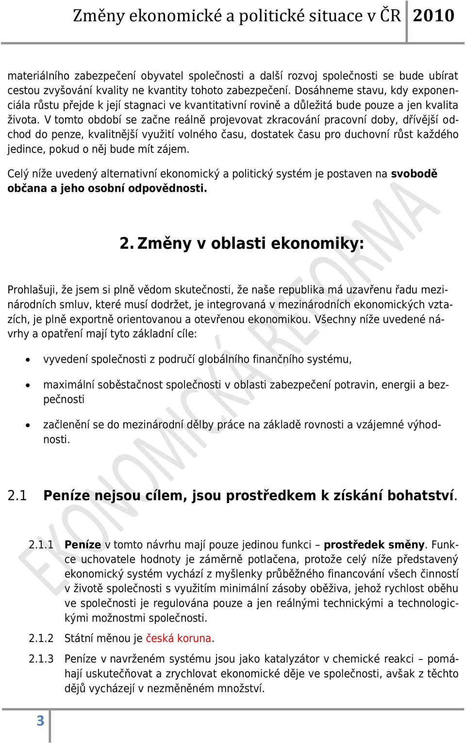 V tomto období se začne reálně projevovat zkracování pracovní doby, dřívější odchod do penze, kvalitnější využití volného času, dostatek času pro duchovní růst každého jedince, pokud o něj bude mít