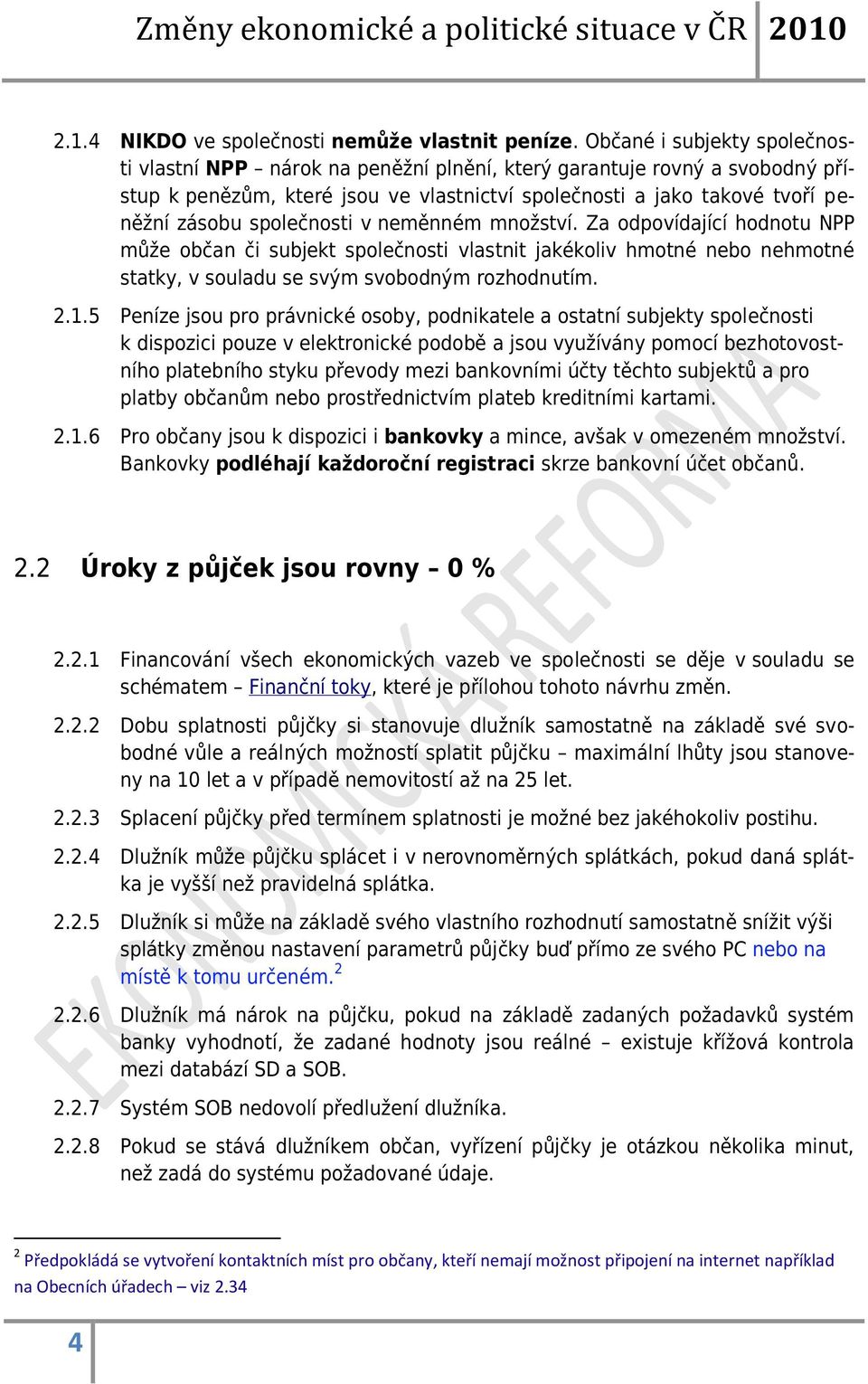 společnosti v neměnném množství. Za odpovídající hodnotu NPP může občan či subjekt společnosti vlastnit jakékoliv hmotné nebo nehmotné statky, v souladu se svým svobodným rozhodnutím. 2.1.