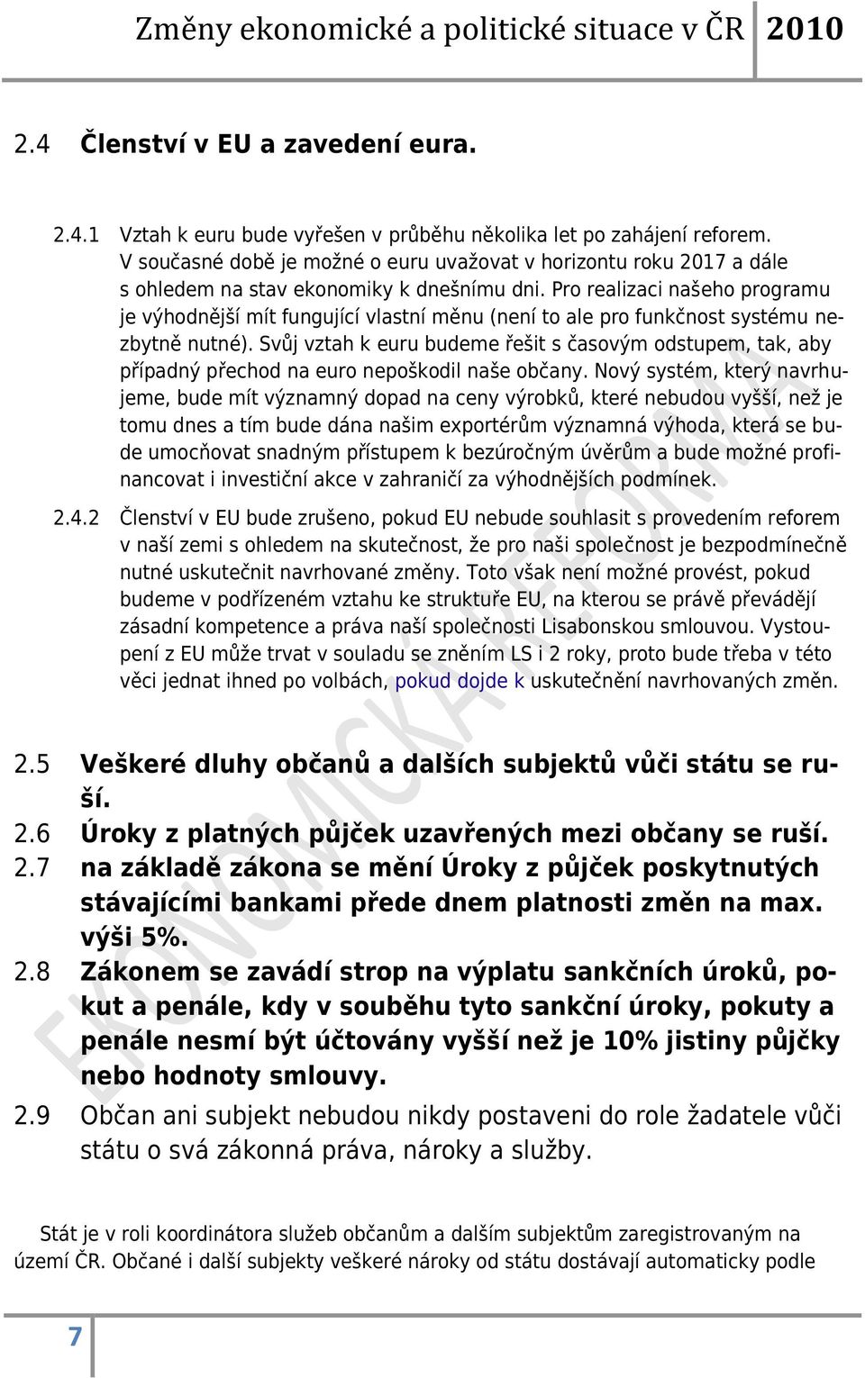 Pro realizaci našeho programu je výhodnější mít fungující vlastní měnu (není to ale pro funkčnost systému nezbytně nutné).