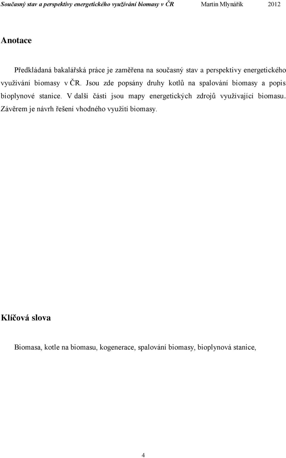 V další části jsou mapy energetických zdrojů využívající biomasu.