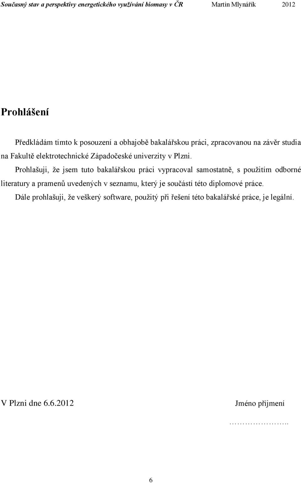 Prohlašuji, že jsem tuto bakalářskou práci vypracoval samostatně, s použitím odborné literatury a pramenů