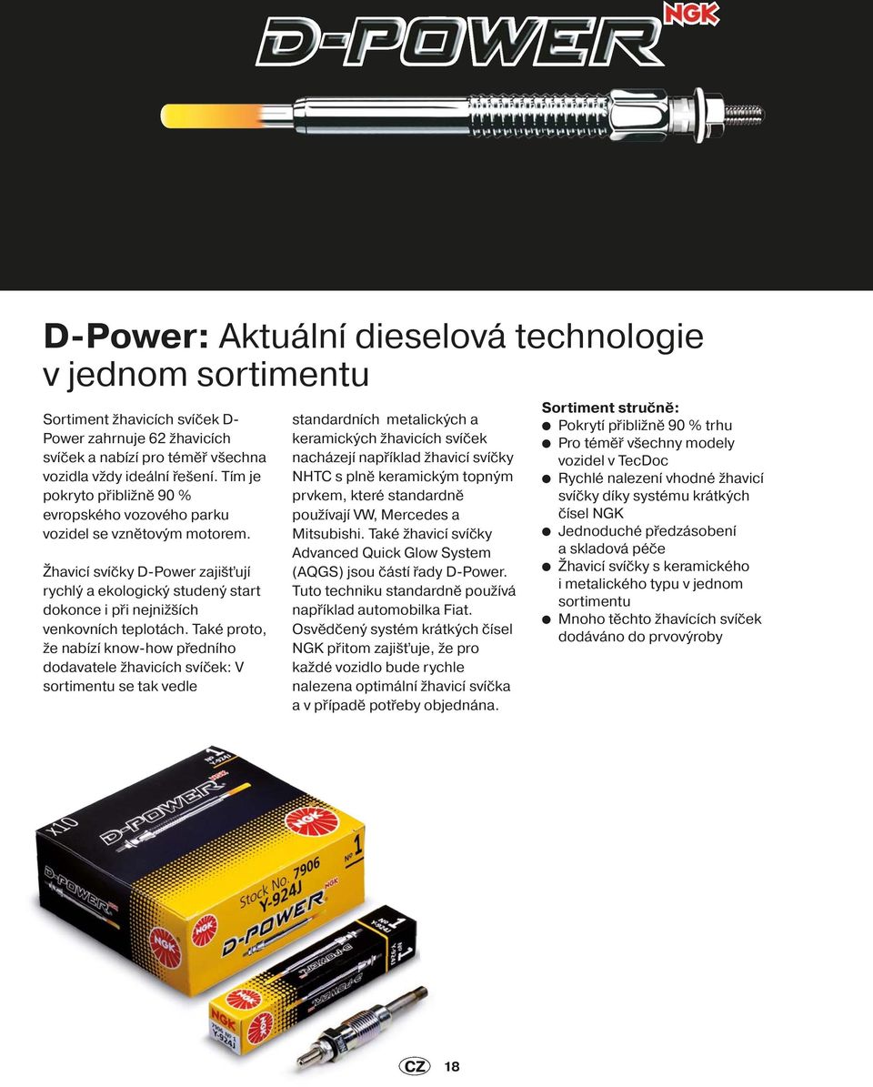 Také proto, že nabízí know-how předního dodavatele žhavicích svíček: V sortimentu se tak vedle standardních metalických a keramických žhavicích svíček nacházejí například žhavicí svíčky NHTC s plně