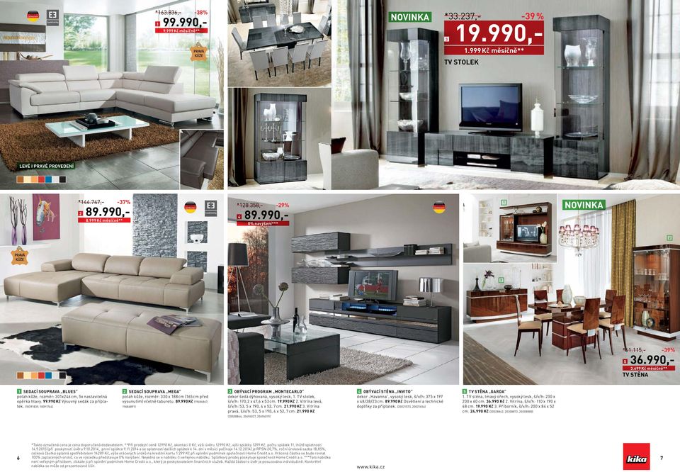 , š/v/h: 70, x 7,6 x cm. 9.990 Kč. Vitrína levá, š/v/h:, x 90, x, 7 cm..990 Kč. Vitrína pravá, š/v/h:, x 90, x, 7 cm.