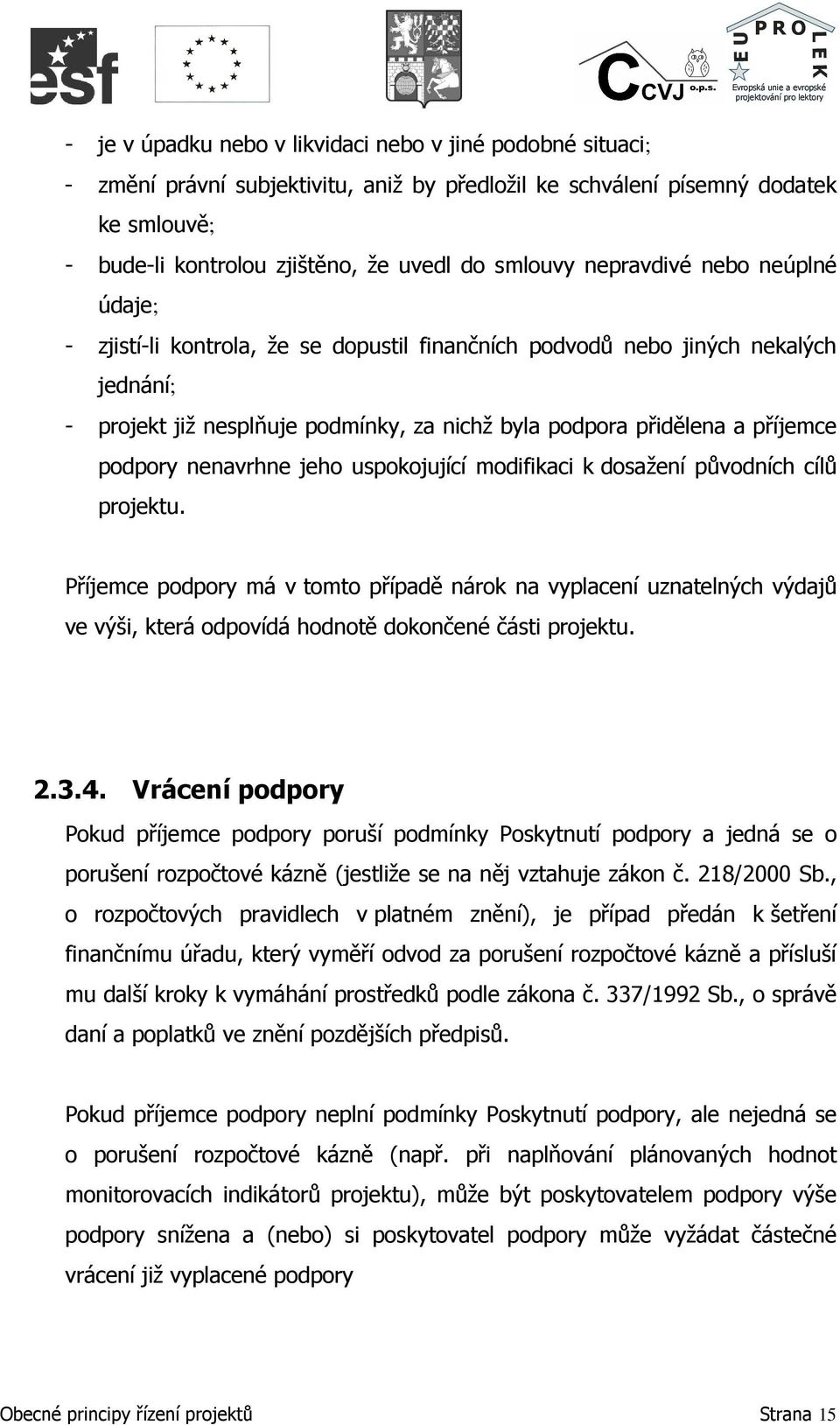 podpory nenavrhne jeho uspokojující modifikaci k dosažení původních cílů projektu.