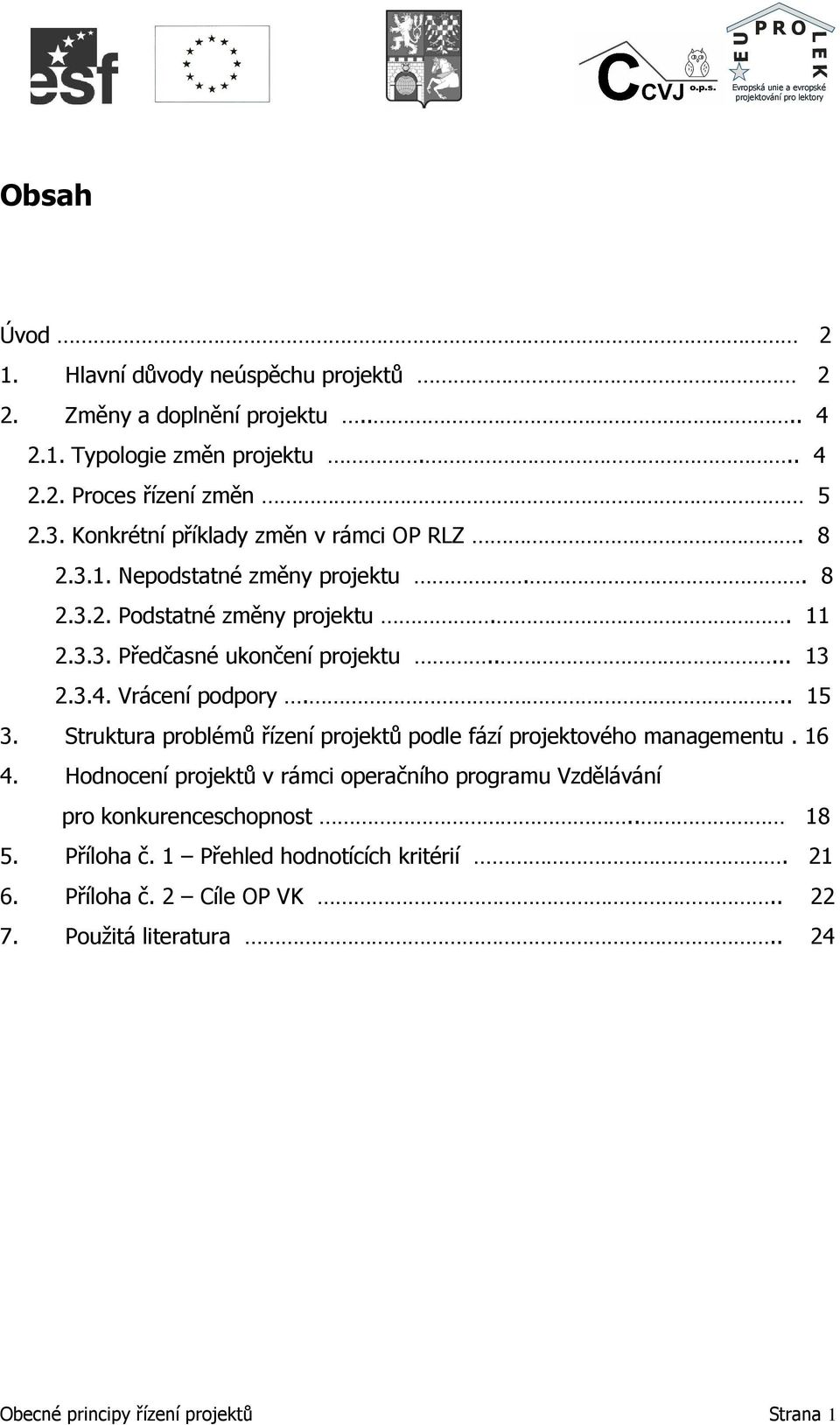 Vrácení podpory... 15 3. Struktura problémů řízení projektů podle fází projektového managementu. 16 4.