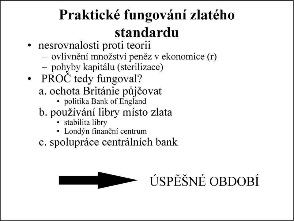 a. ochota Británie půjčovat politika Bank of England b.