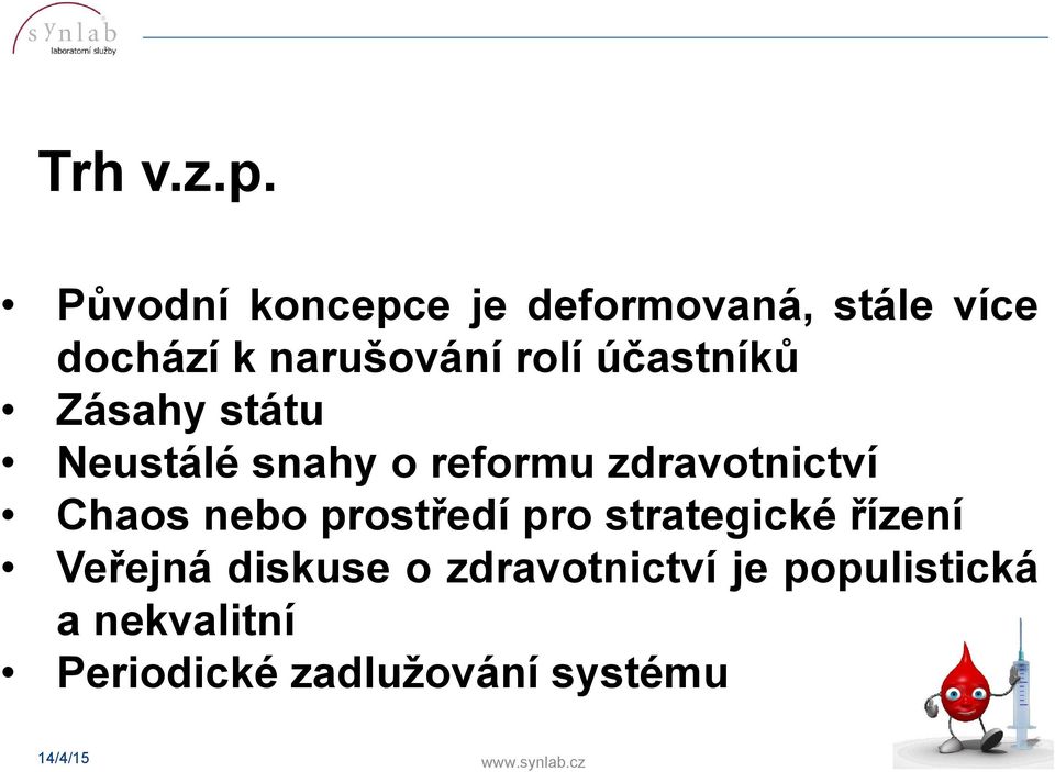 účastníků Zásahy státu Neustálé snahy o reformu zdravotnictví Chaos