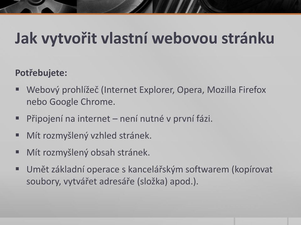 Připojení na internet není nutné v první fázi. Mít rozmyšlený vzhled stránek.