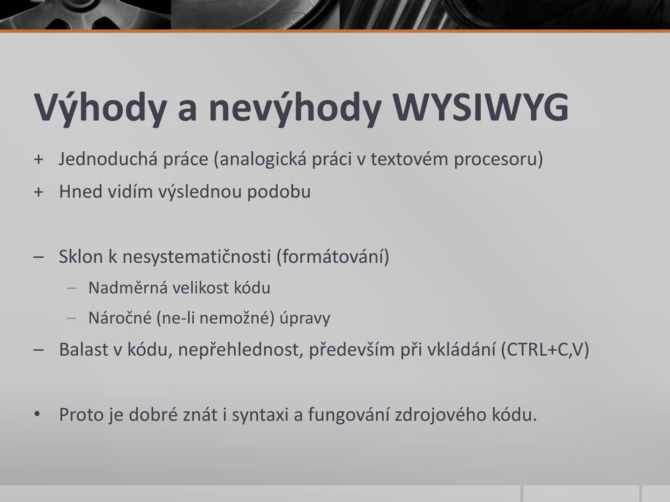 Nadměrná velikost kódu Náročné (ne-li nemožné) úpravy Balast v kódu,