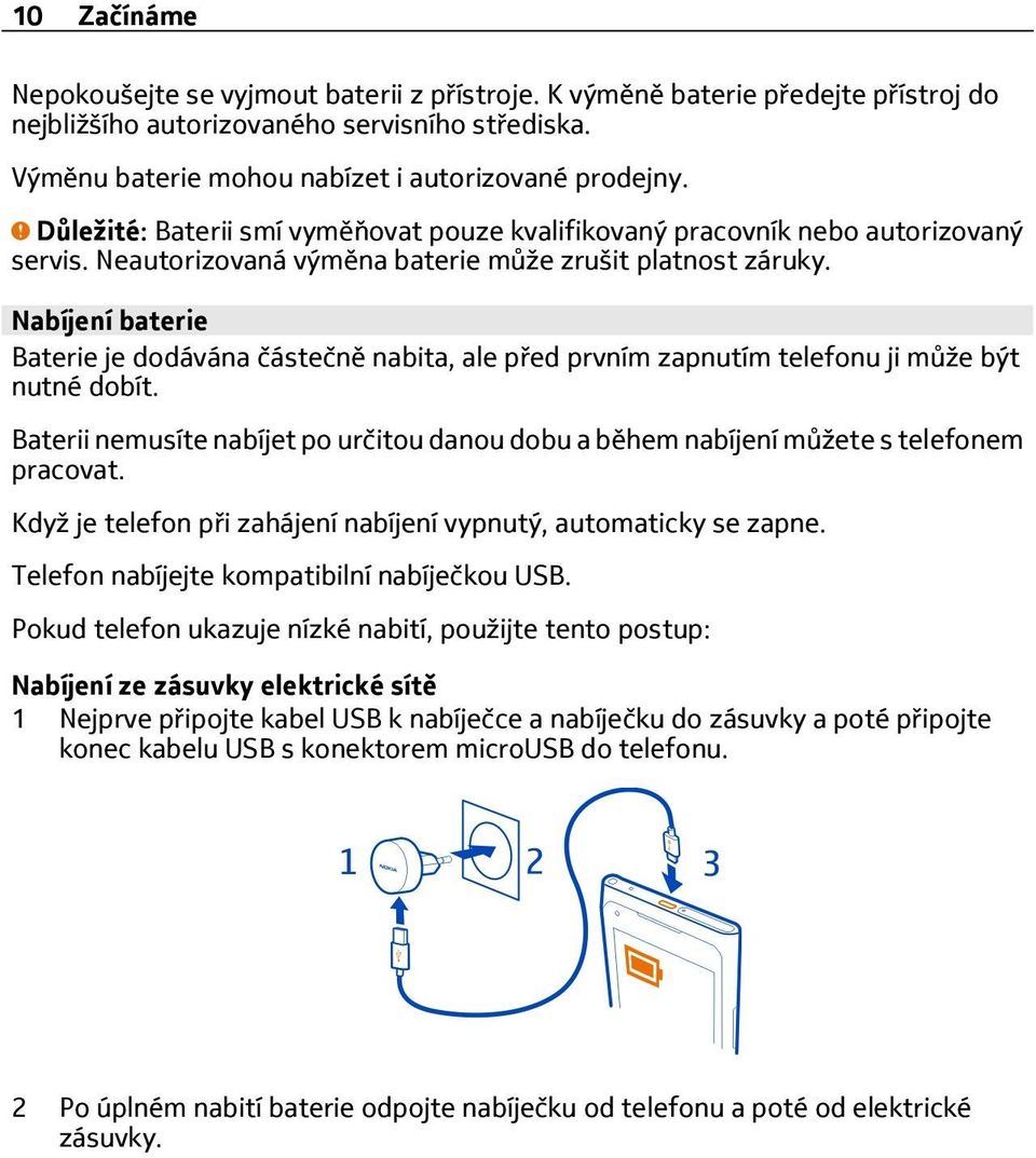 Nabíjení baterie Baterie je dodávána částečně nabita, ale před prvním zapnutím telefonu ji může být nutné dobít.