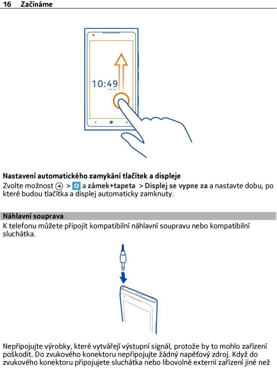 Náhlavní souprava K telefonu můžete připojit kompatibilní náhlavní soupravu nebo kompatibilní sluchátka.