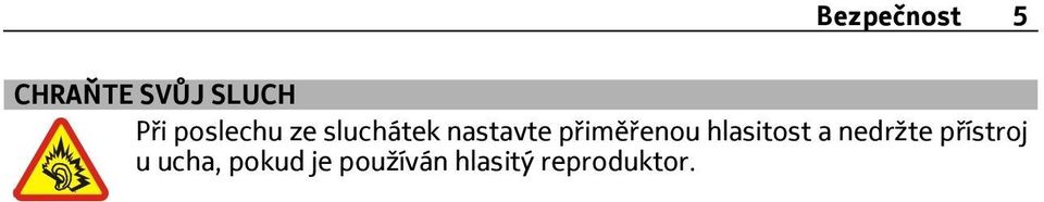 přiměřenou hlasitost a nedržte