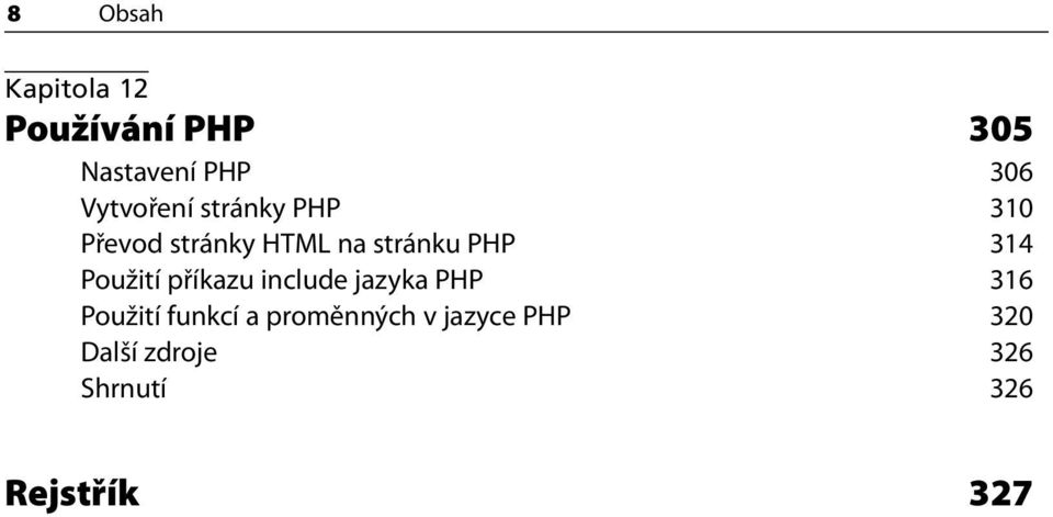 314 Použití příkazu include jazyka PHP 316 Použití funkcí a