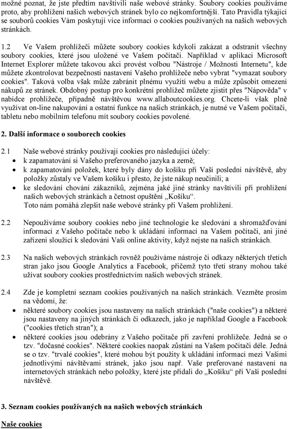 2 Ve Vašem prohlížeči můžete soubory cookies kdykoli zakázat a odstranit všechny soubory cookies, které jsou uložené ve Vašem počítači.