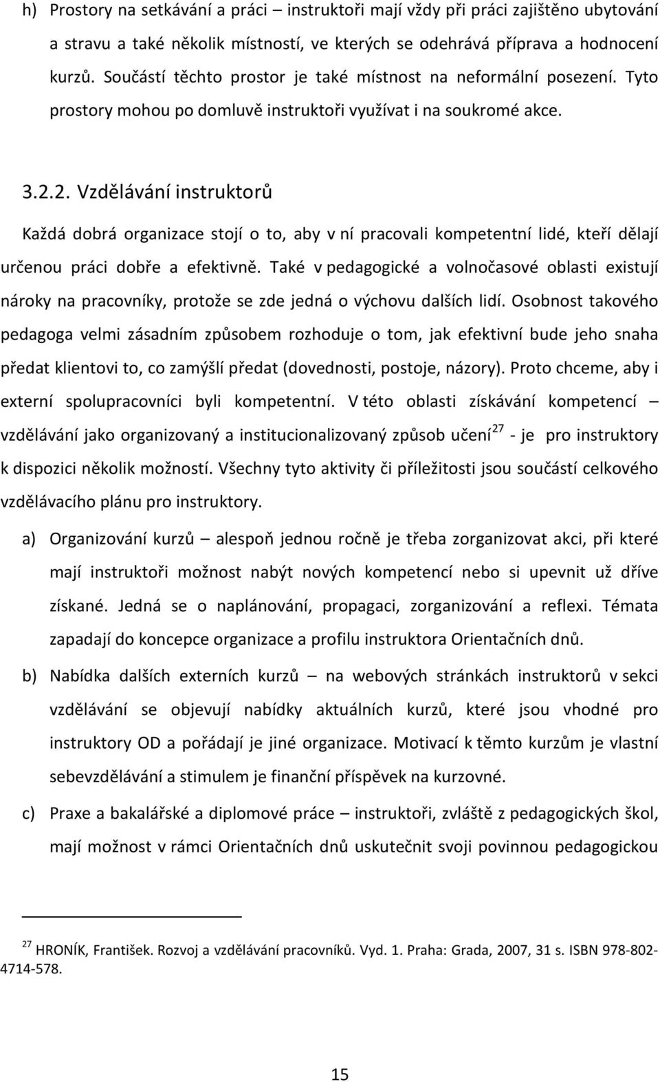 2. Vzdělávání instruktorů Každá dobrá organizace stojí o to, aby v ní pracovali kompetentní lidé, kteří dělají určenou práci dobře a efektivně.