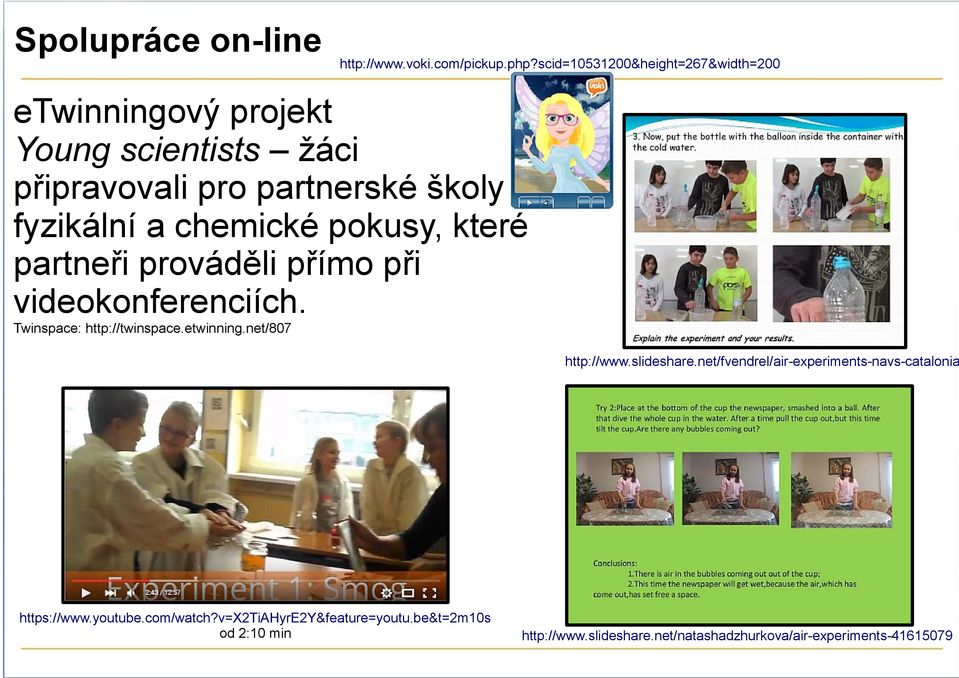chemické pokusy, které partneři prováděli přímo při videokonferenciích. Twinspace: http://twinspace.etwinning.