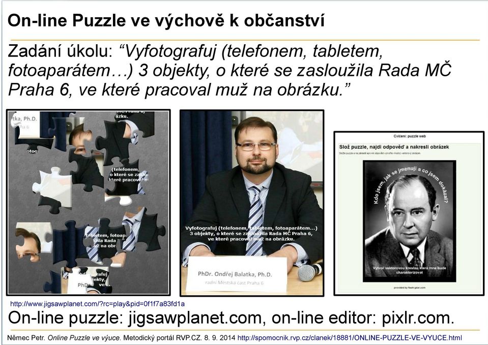 com/?rc=play&pid=0f1f7a83fd1a On-line puzzle: jigsawplanet.com, on-line editor: pixlr.com. Němec Petr.