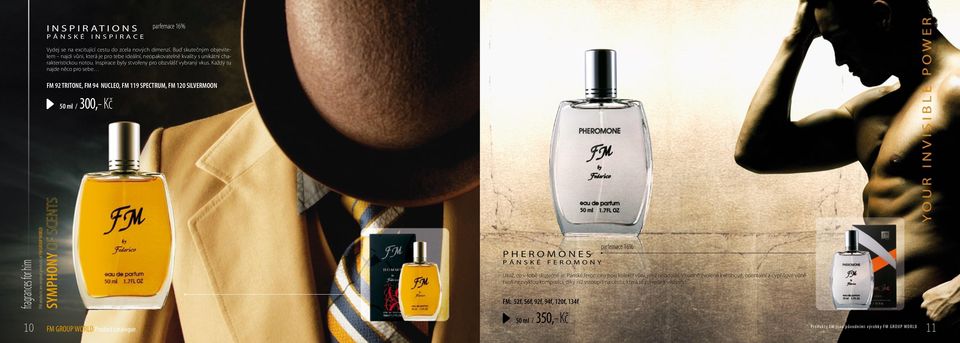 Každý tu najde něco pro sebe FM 92 TRITONE, FM 94 NUCLEO, FM 119 SPECTRUM, FM 120 SILVERMOON 50 ml / 300,- Kč fragrances for him 10 SYMPHONY OF SCENTS P H E R O M O N E S p á n s k é f e r o m o