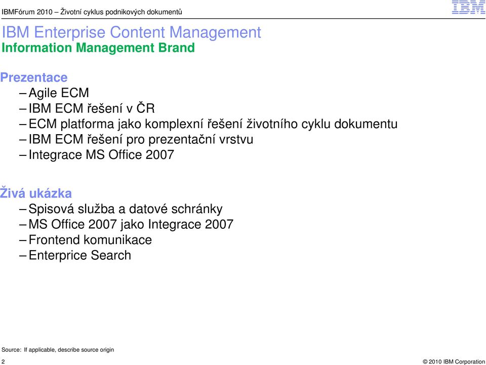 IBM ECM řešení pro prezentační vrstvu Integrace MS Office 2007 Živá ukázka Spisová služba a datové schránky MS