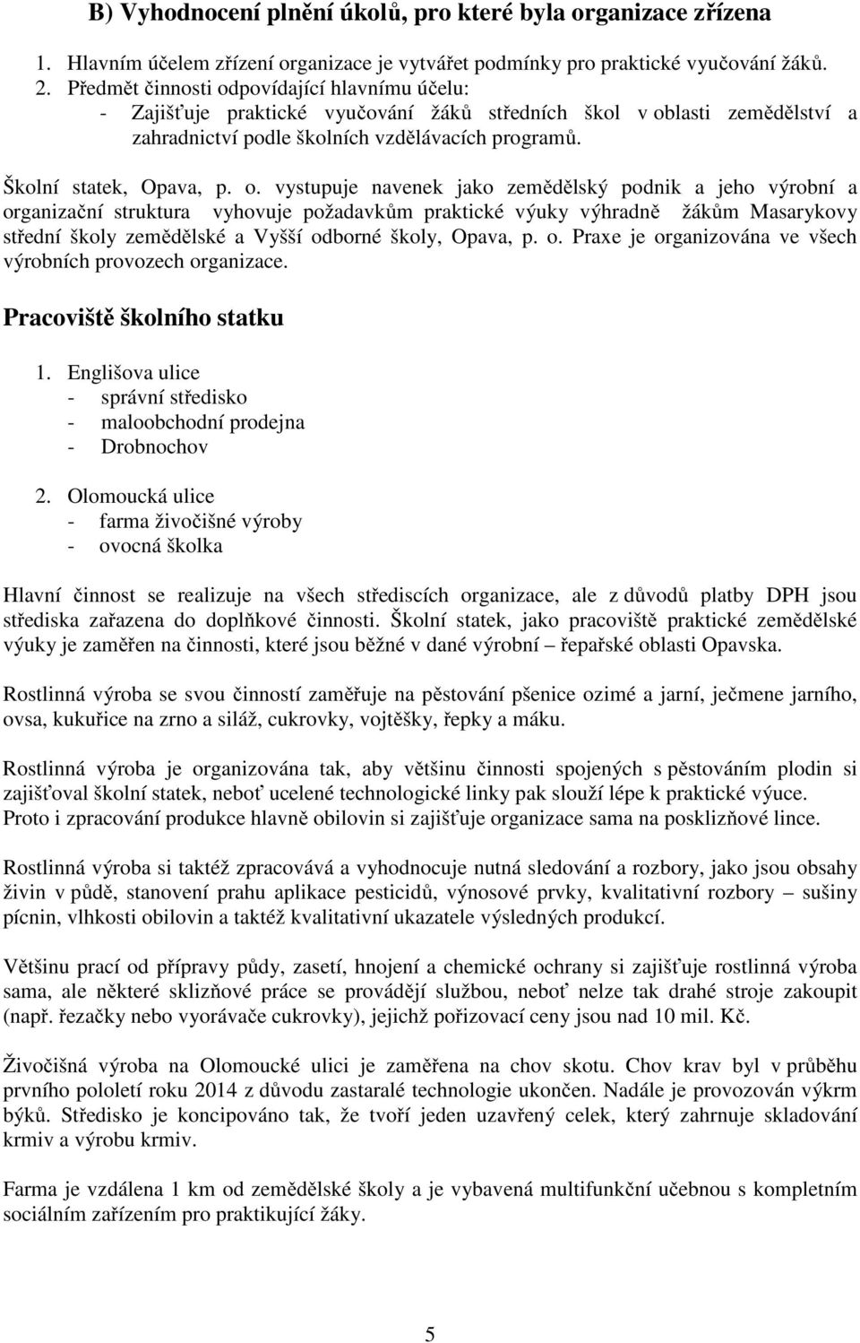 povídající hlavnímu účelu: - Zajišťuje praktické vyučování žáků středních škol v ob