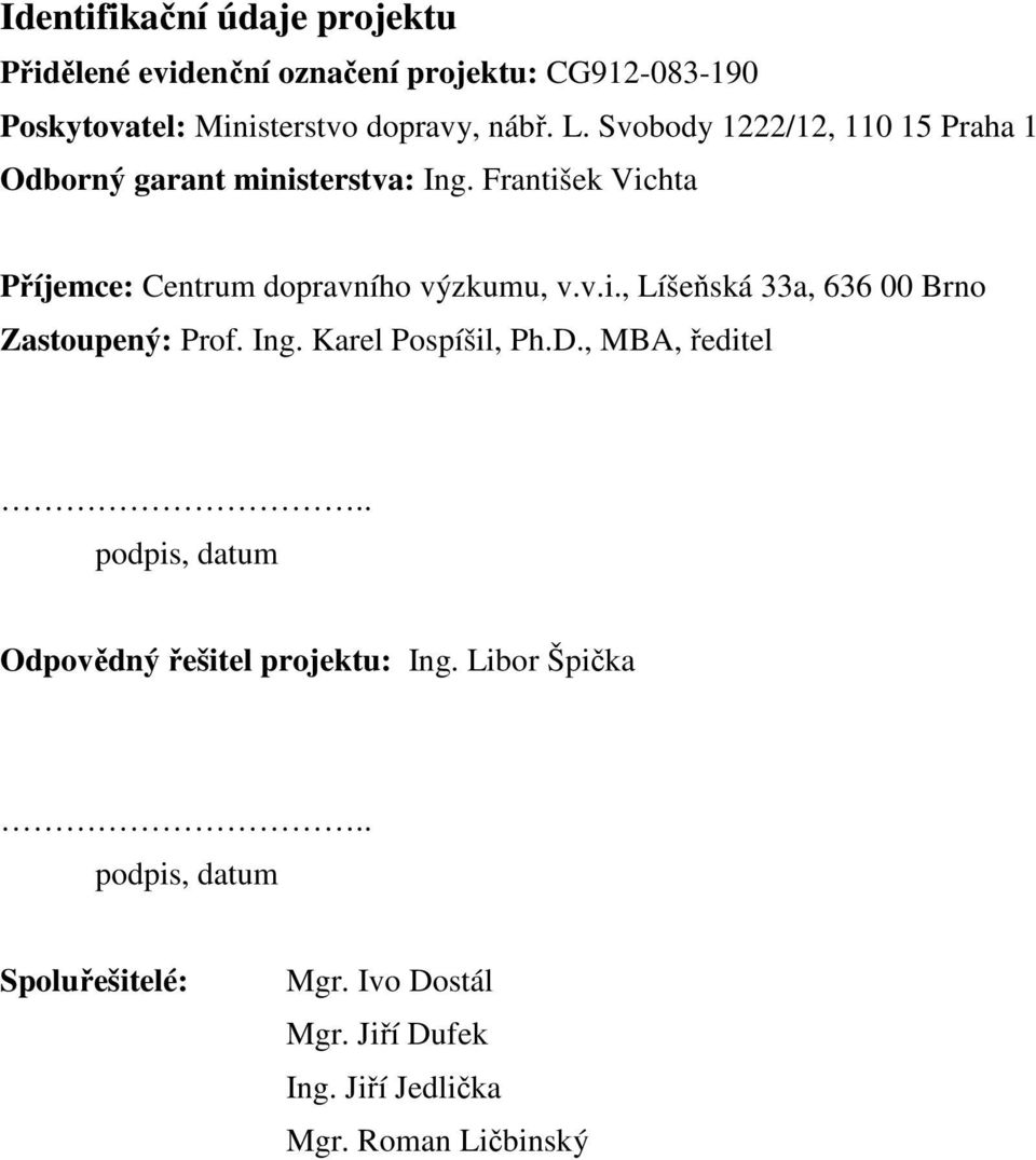 Ing. Karel Pospíšil, Ph.D., MBA, ředitel.. podpis, datum Odpovědný řešitel projektu: Ing. Libor Špička.