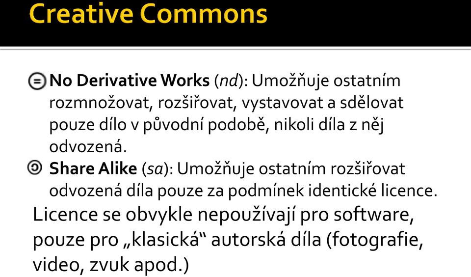 Share Alike (sa): Umožňuje ostatním rozšiřovat odvozená díla pouze za podmínek identické