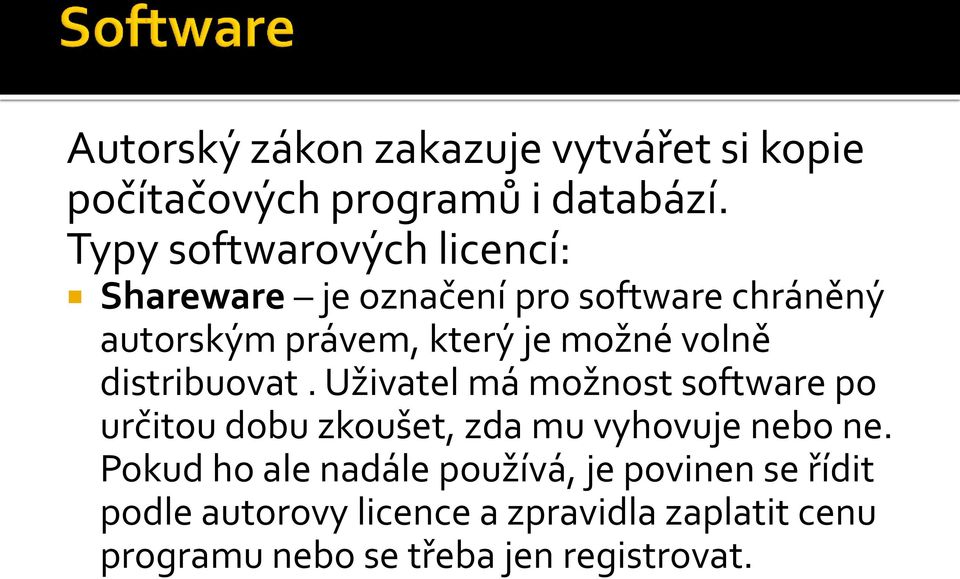 volně distribuovat. Uživatel má možnost software po určitou dobu zkoušet, zda mu vyhovuje nebo ne.