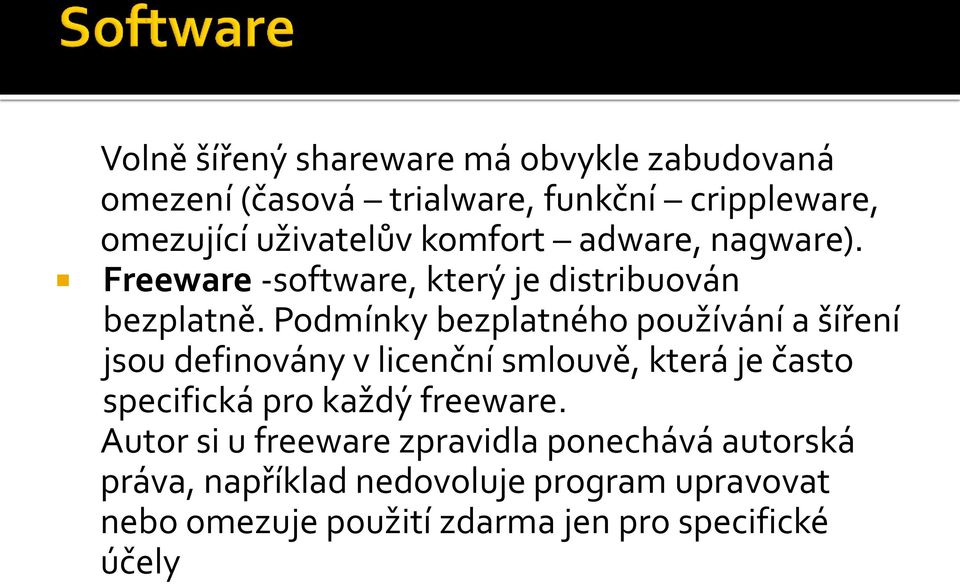 Podmínky bezplatného používání a šíření jsou definovány v licenční smlouvě, která je často specifická pro každý