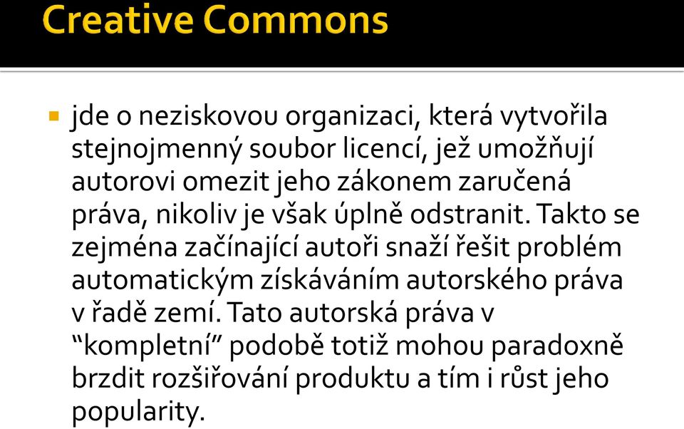 Takto se zejména začínající autoři snaží řešit problém automatickým získáváním autorského práva v