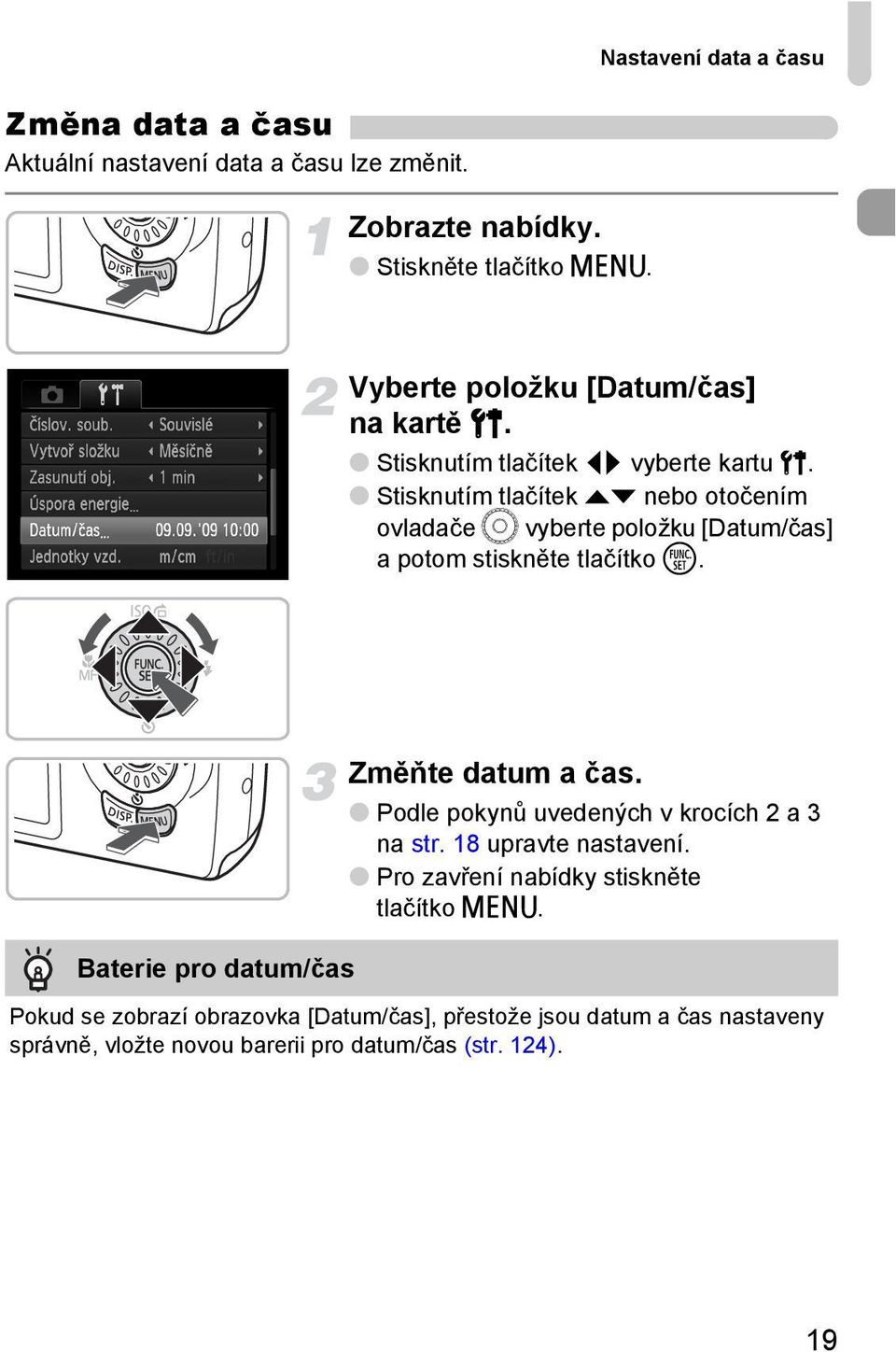 Stisknutím tlačítek op nebo otočením ovladače Â vyberte položku [Datum/čas] a potom stiskněte tlačítko m. Baterie pro datum/čas Změňte datum a čas.