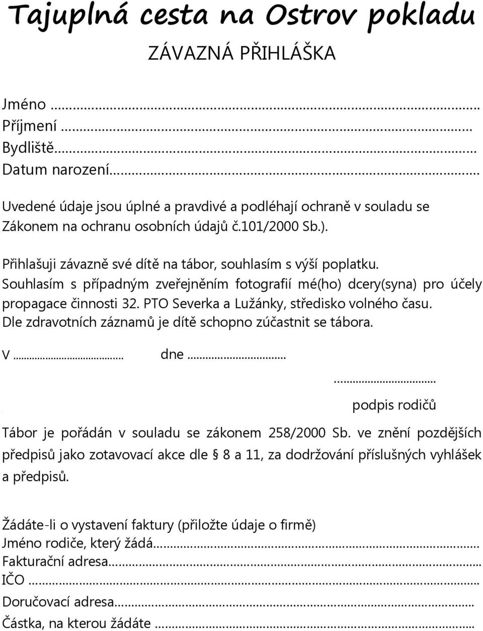 PTO Severka a Lužánky, středisko volného času. Dle zdravotních záznamů je dítě schopno zúčastnit se tábora. V... dne...... podpis rodičů Tábor je pořádán v souladu se zákonem 258/2000 Sb.