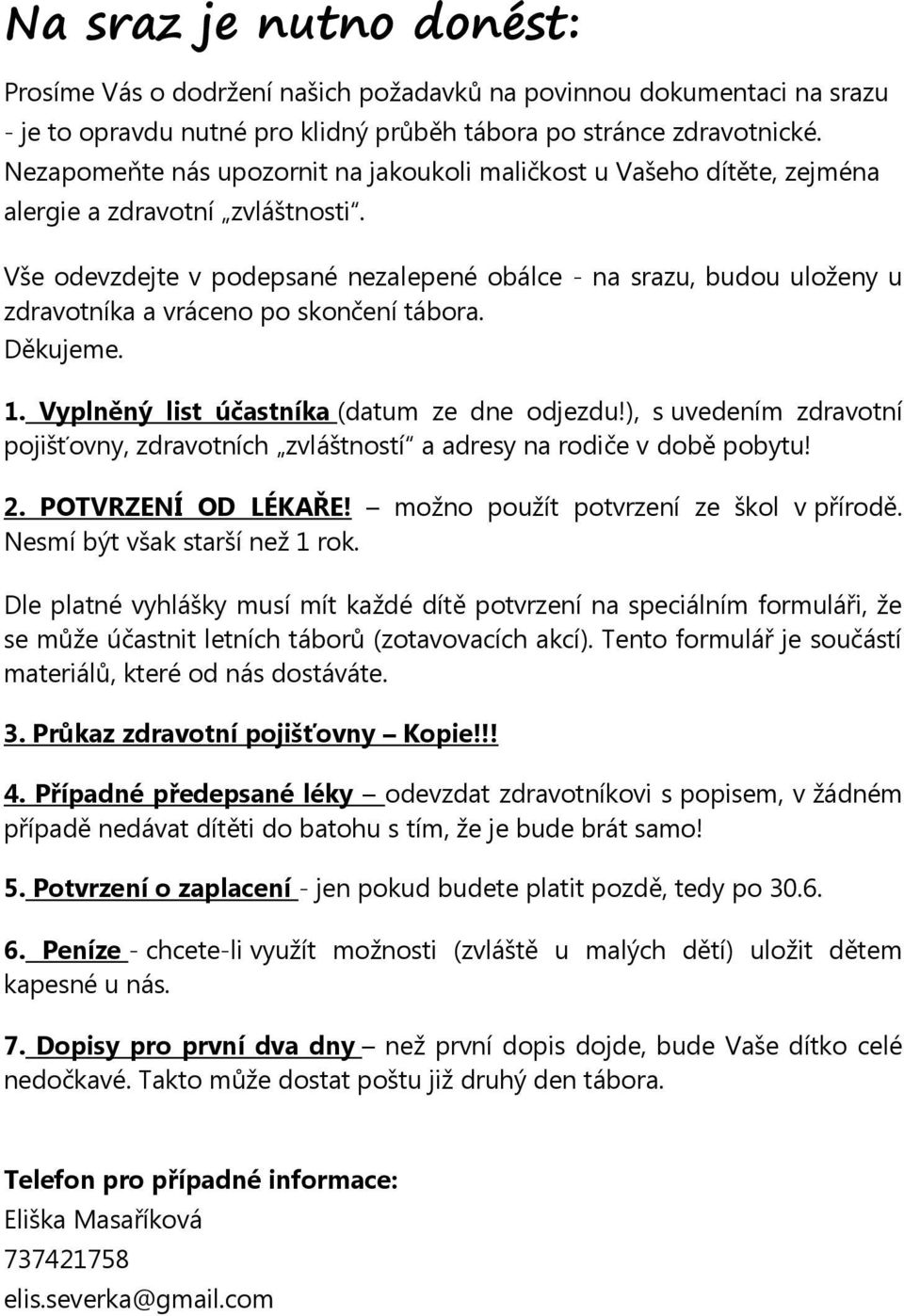 Vše odevzdejte v podepsané nezalepené obálce - na srazu, budou uloženy u zdravotníka a vráceno po skončení tábora. Děkujeme. 1. Vyplněný list účastníka (datum ze dne odjezdu!