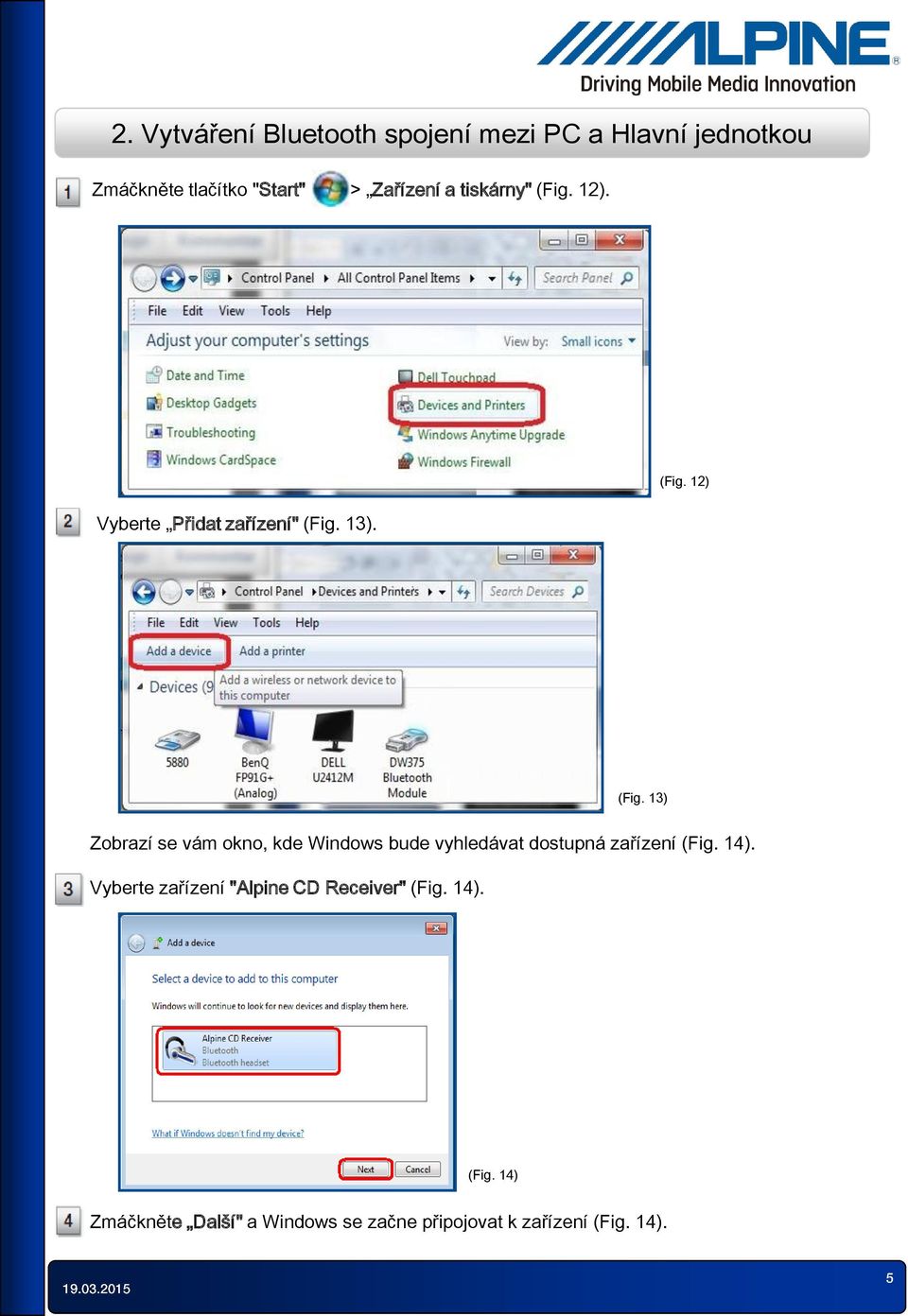 12). (Fig. 12) Vyberte Přidat zařízení" (Fig. 13). (Fig. 13) Zobrazí se vám okno, kde Windows bude vyhledávat dostupná zařízení (Fig.