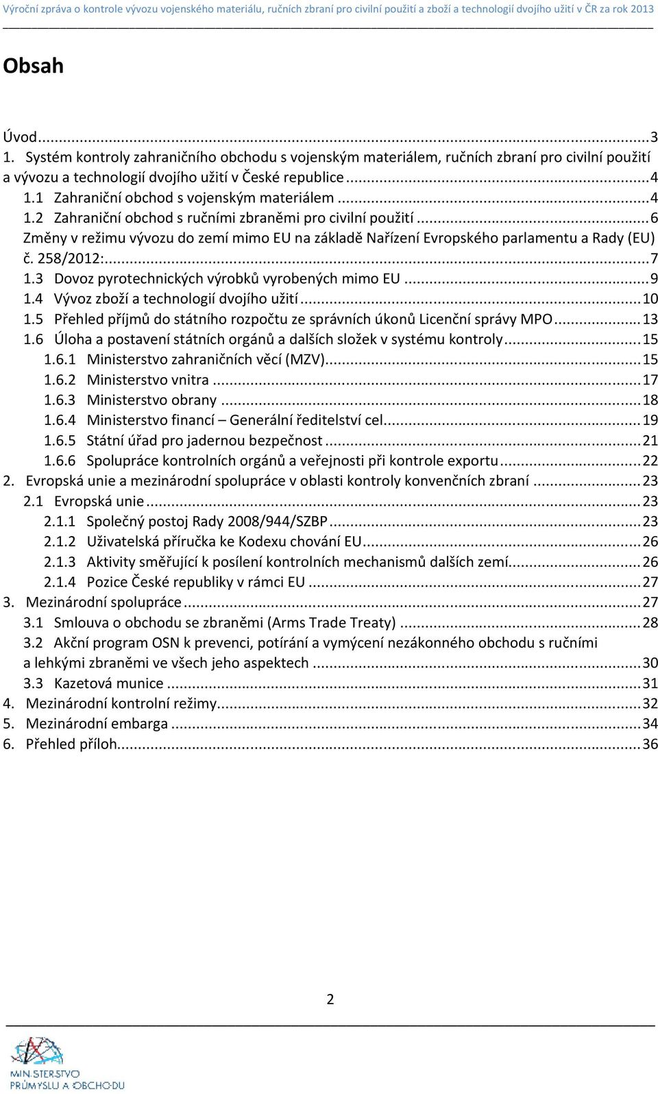 ..6 Změny v režimu vývozu do zemí mimo EU na základě Nařízení Evropského parlamentu a Rady (EU) č. 258/2012:...7 1.3 Dovoz pyrotechnických výrobků vyrobených mimo EU...9 1.