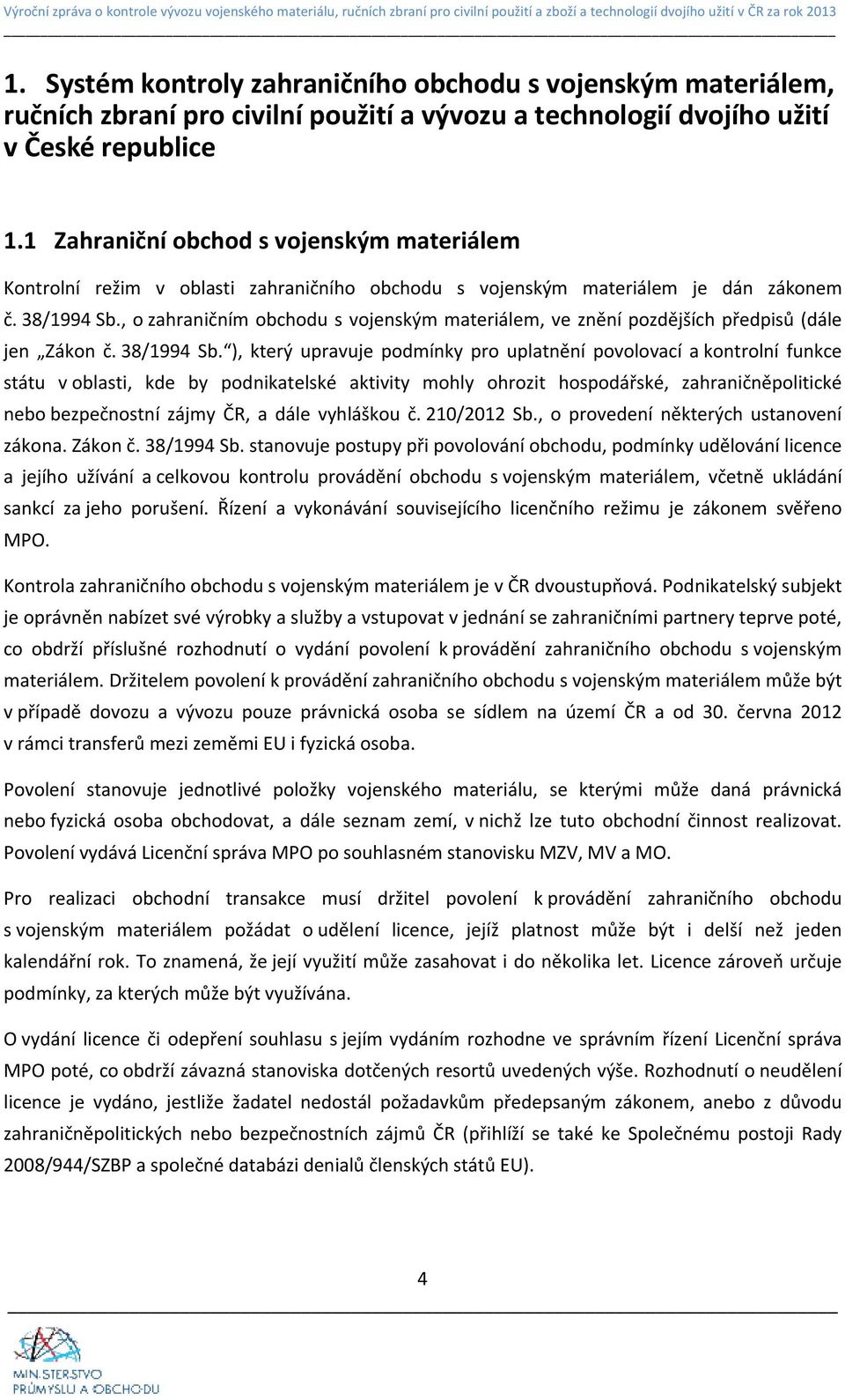 , o zahraničním obchodu s vojenským materiálem, ve znění pozdějších předpisů (dále jen Zákon č. 38/1994 Sb.