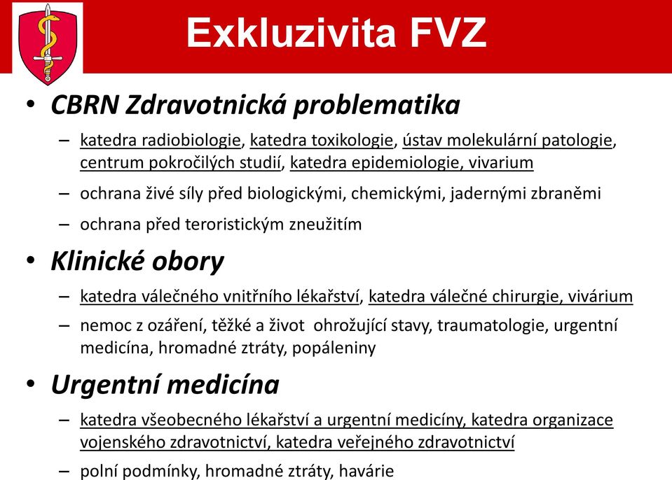 vnitřního lékařství, katedra válečné chirurgie, vivárium nemoc z ozáření, těžké a život ohrožující stavy, traumatologie, urgentní medicína, hromadné ztráty, popáleniny