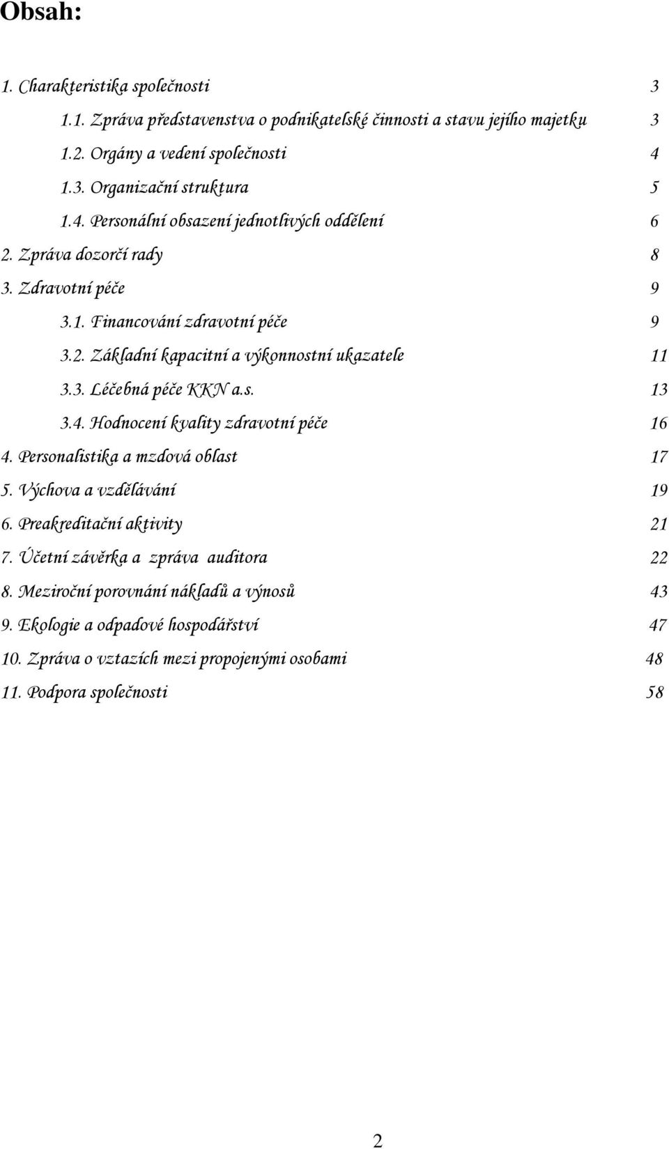 s. 13 3.4. Hodnocení kvality zdravotní péče 16 4. Personalistika a mzdová oblast 17 5. Výchova a vzdělávání 19 6. Preakreditační aktivity 21 7.