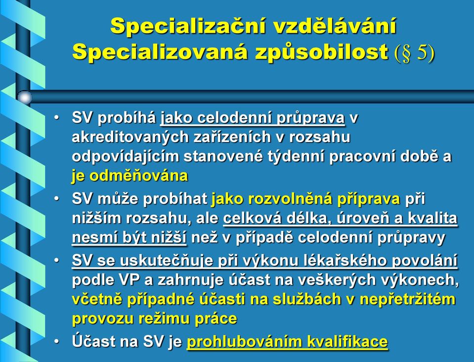 délka, úroveň a kvalita nesmí být nižší než v případě celodenní průpravy SV se uskutečňuje při výkonu lékařského povolání podle VP a