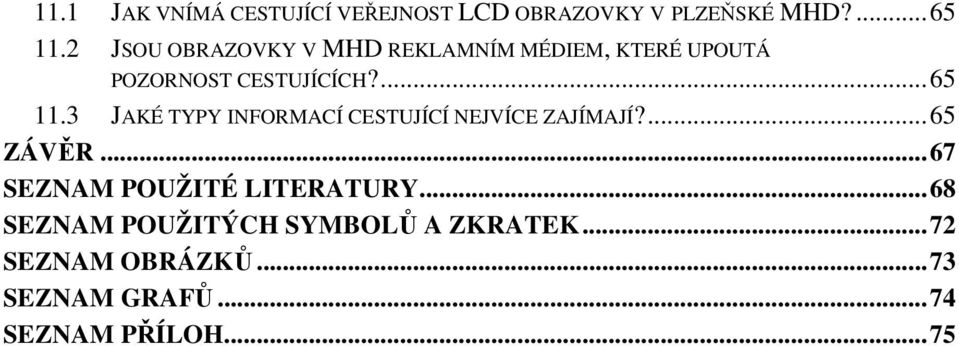 3 JAKÉ TYPY INFORMACÍ CESTUJÍCÍ NEJVÍCE ZAJÍMAJÍ?... 65 ZÁVĚR.